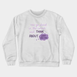 Think About What You Did Crewneck Sweatshirt